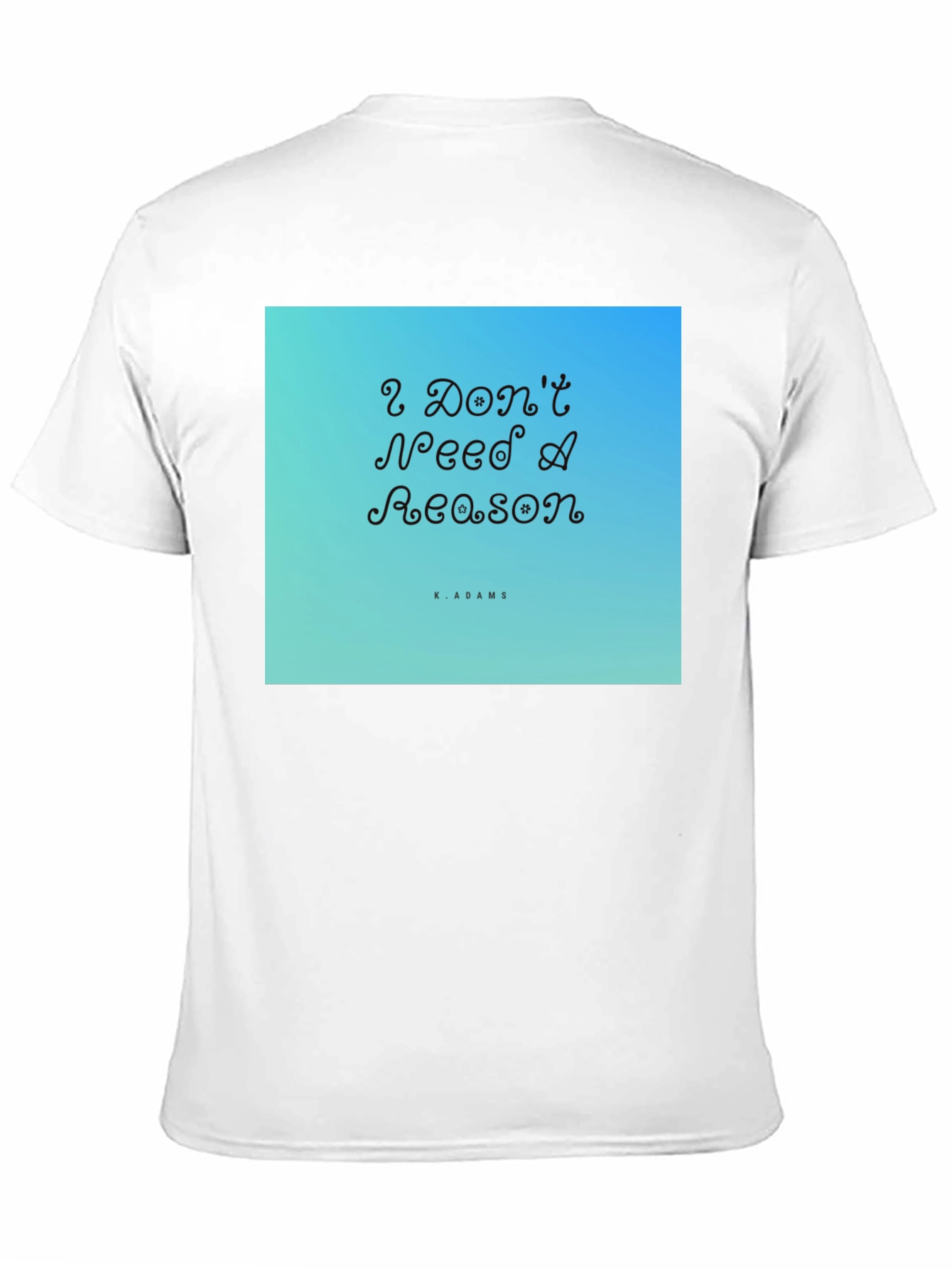 I Dont Need A Reason Graphic T-Shirt