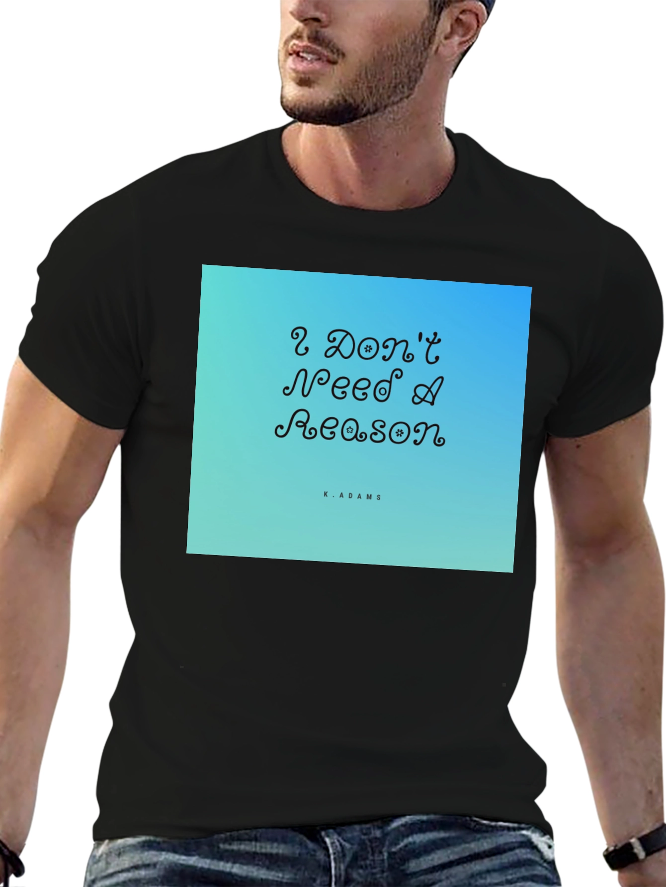I Dont Need A Reason Graphic T-Shirt