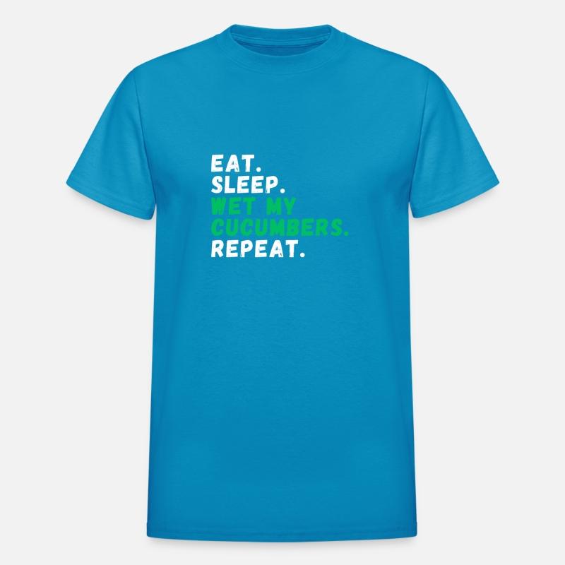 Eat. Sleep. Wet my Cucumbers. Repeat