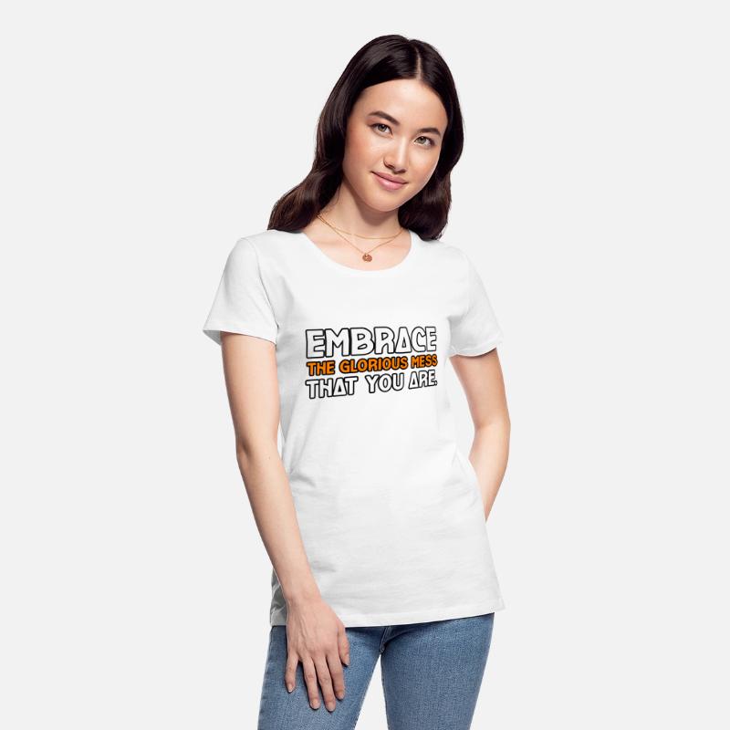EMBRACE THE GLORIOUS MESS THAT YOU ARE TSHIRT TEE