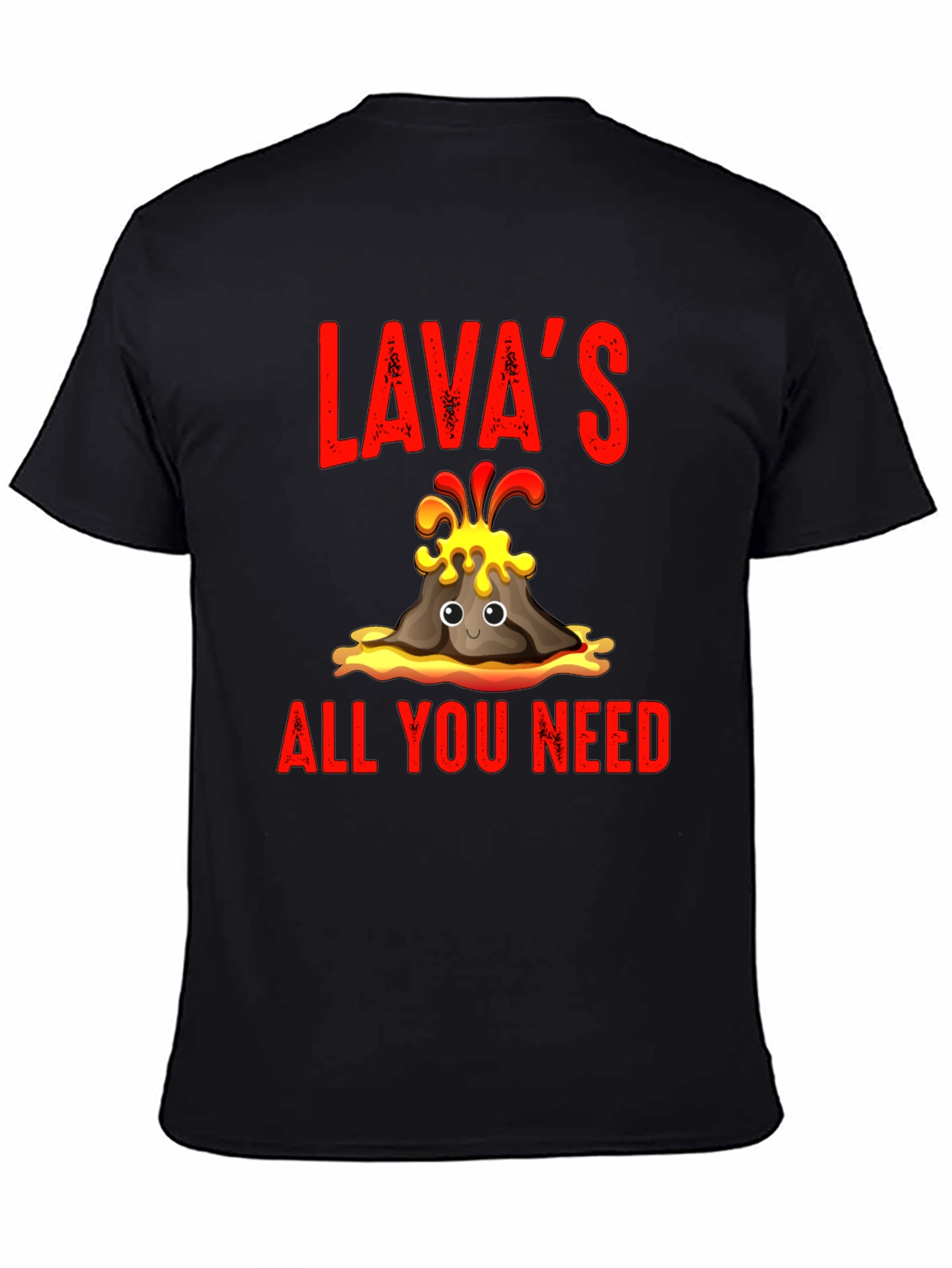 Lavas All You Need T-Shirt - Fun Volcano Design