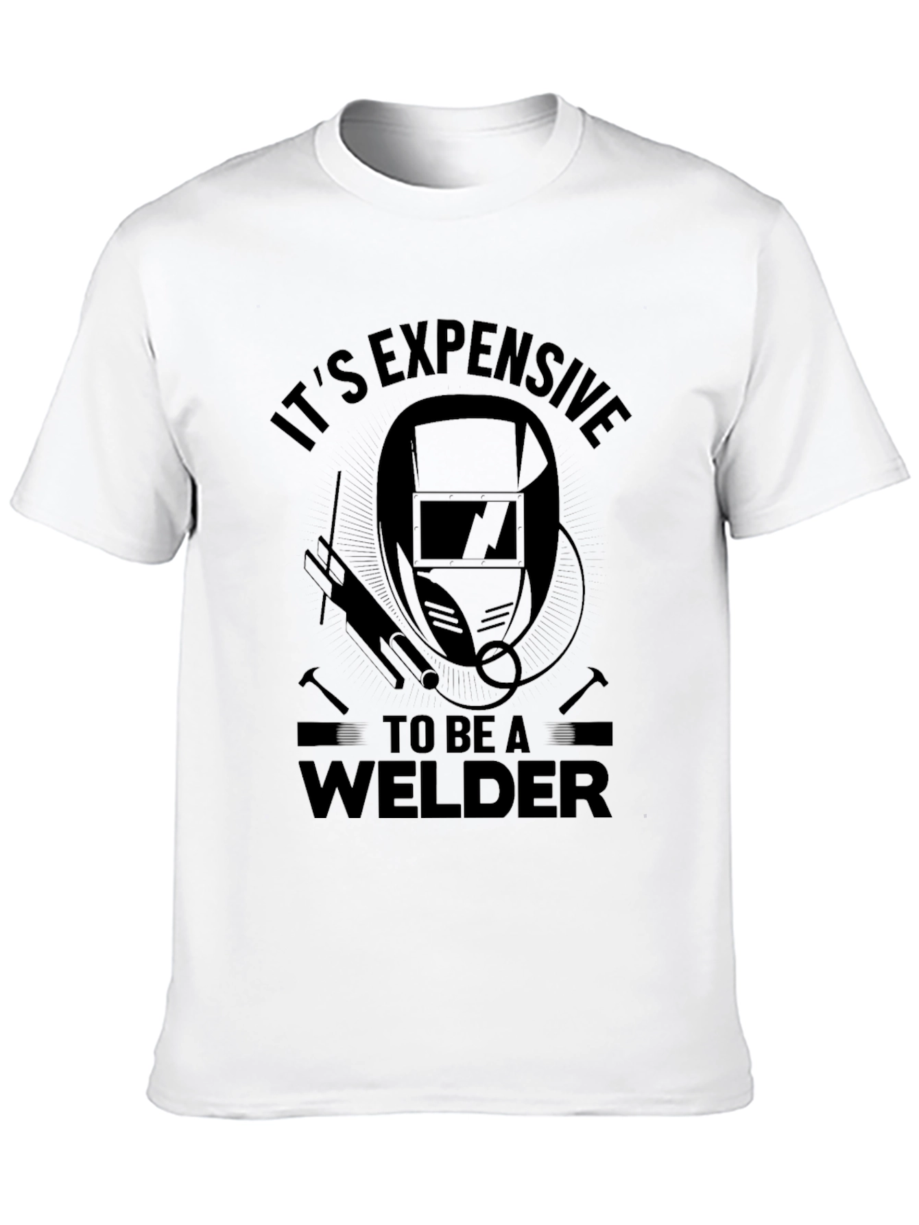 Its Expensive To Be A Welder T-Shirt