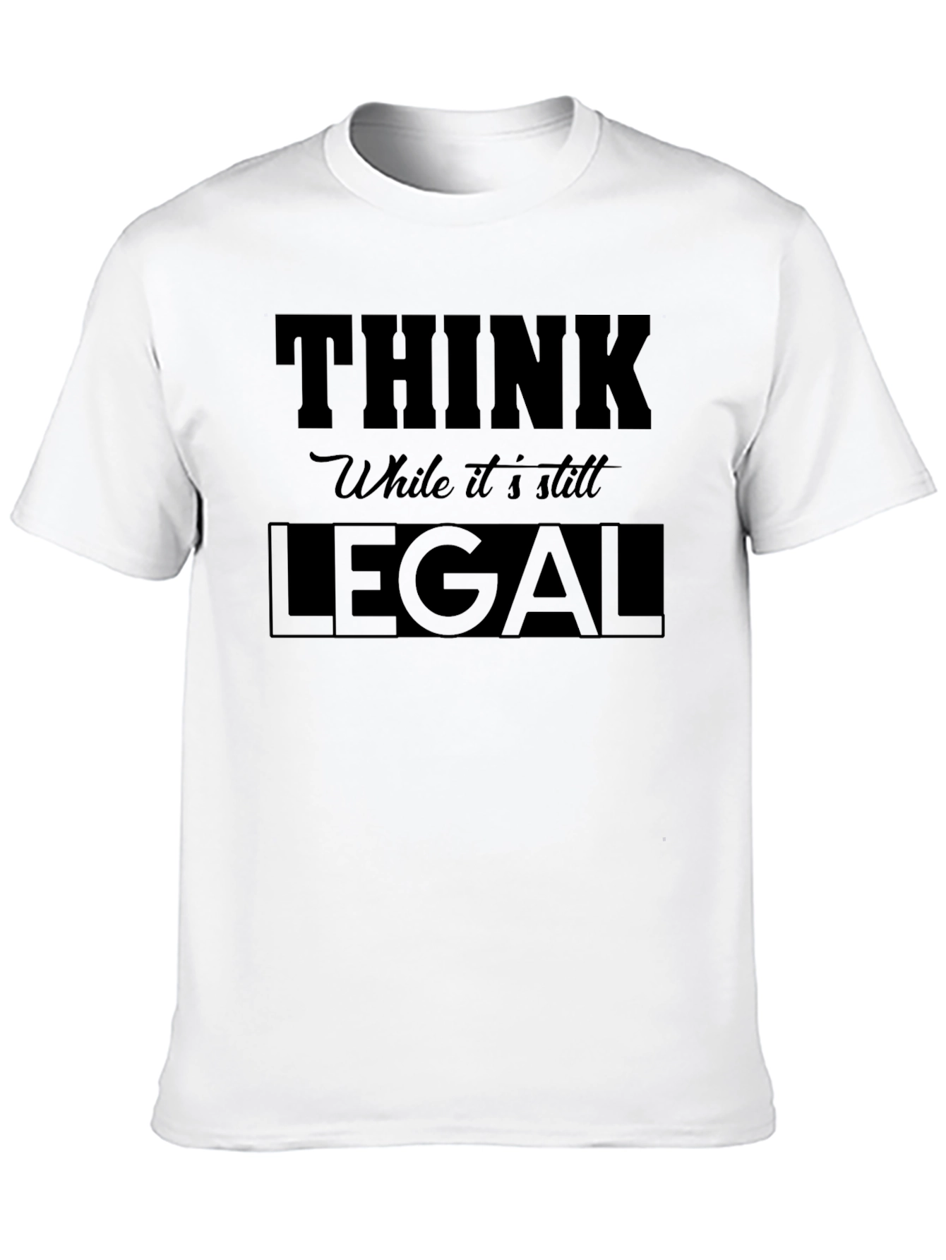 Think While its Still Legal - Graphic Tee