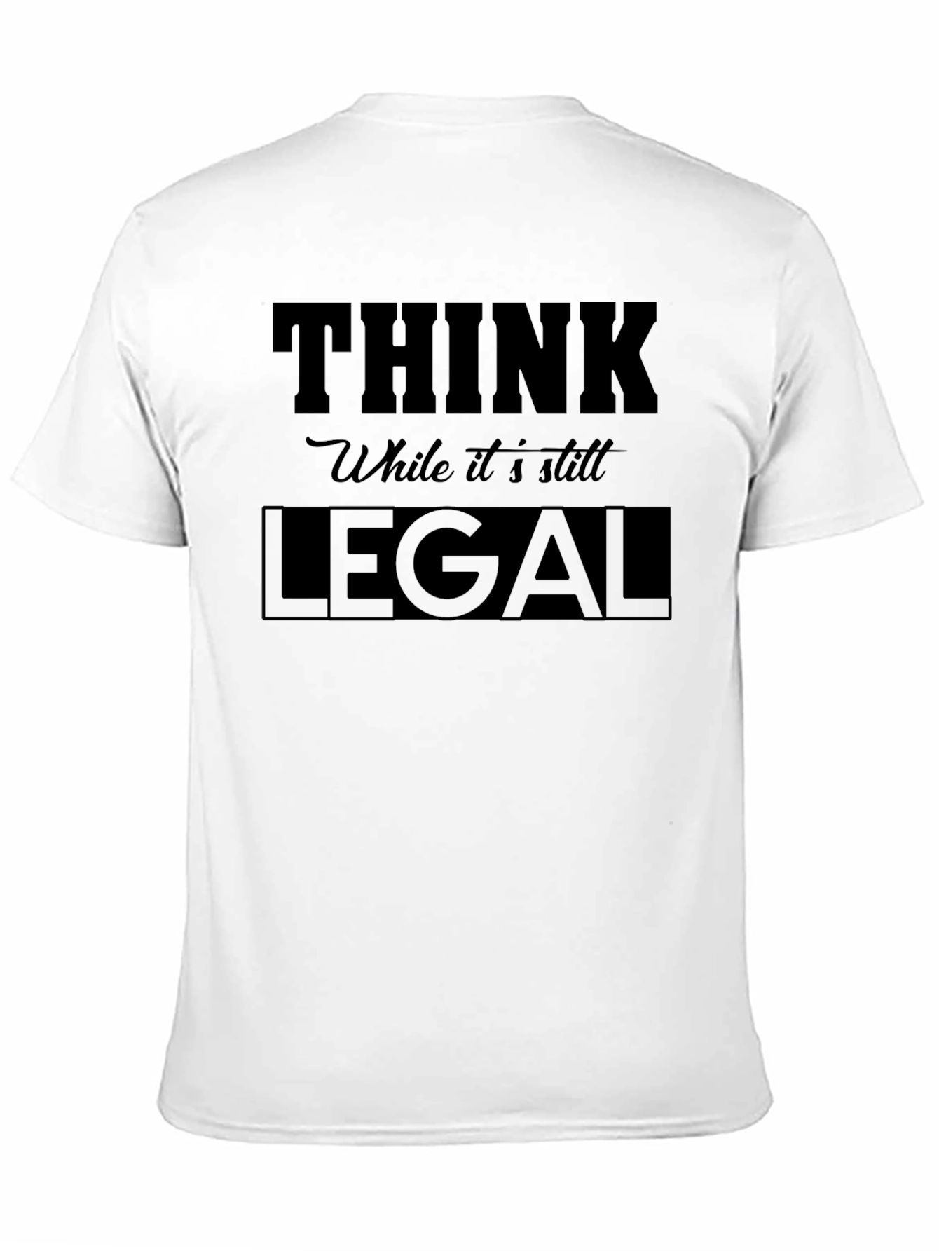 Think While its Still Legal - Graphic Tee