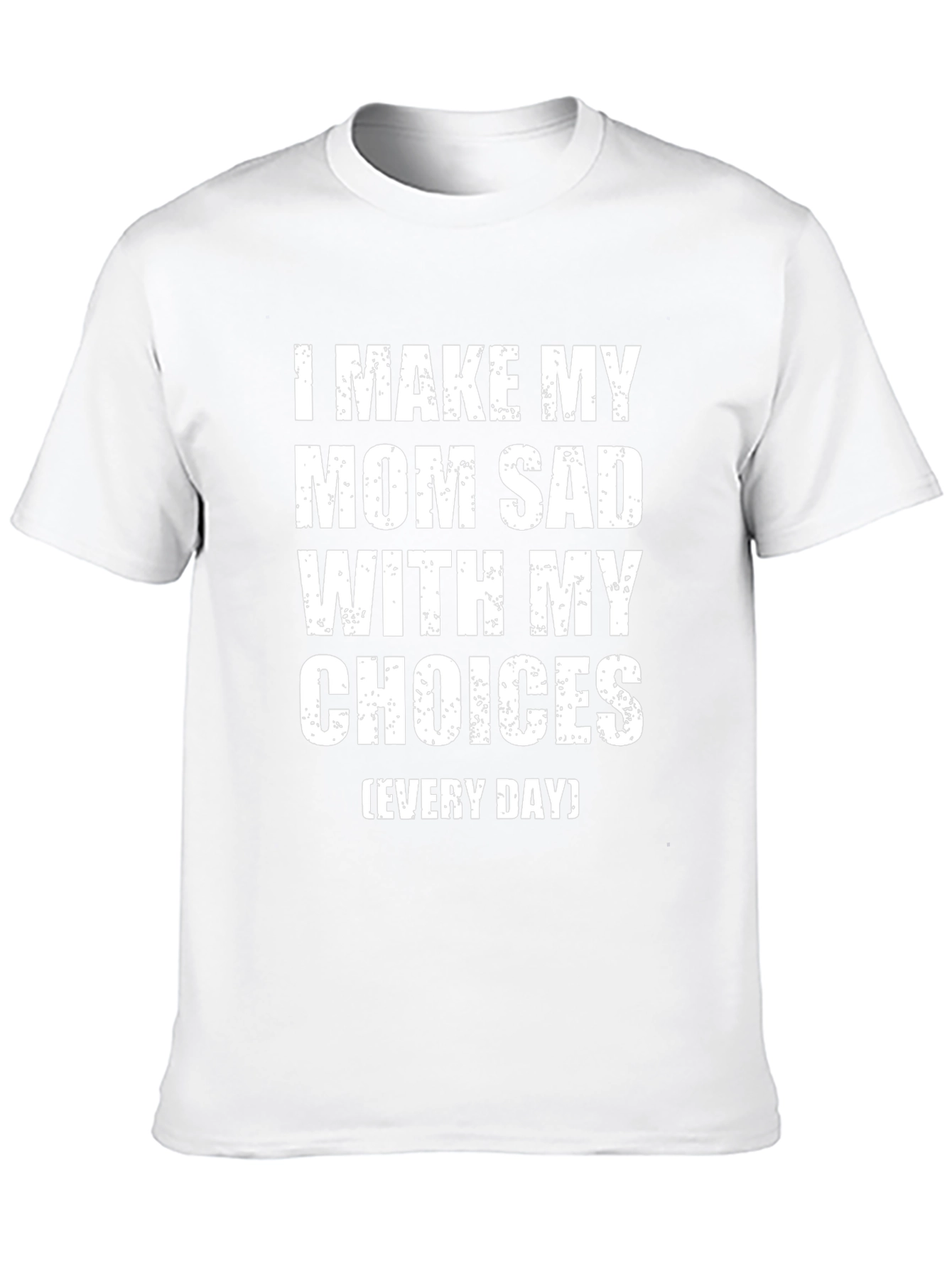 Funny I Make My Mom Sad Graphic T-Shirt