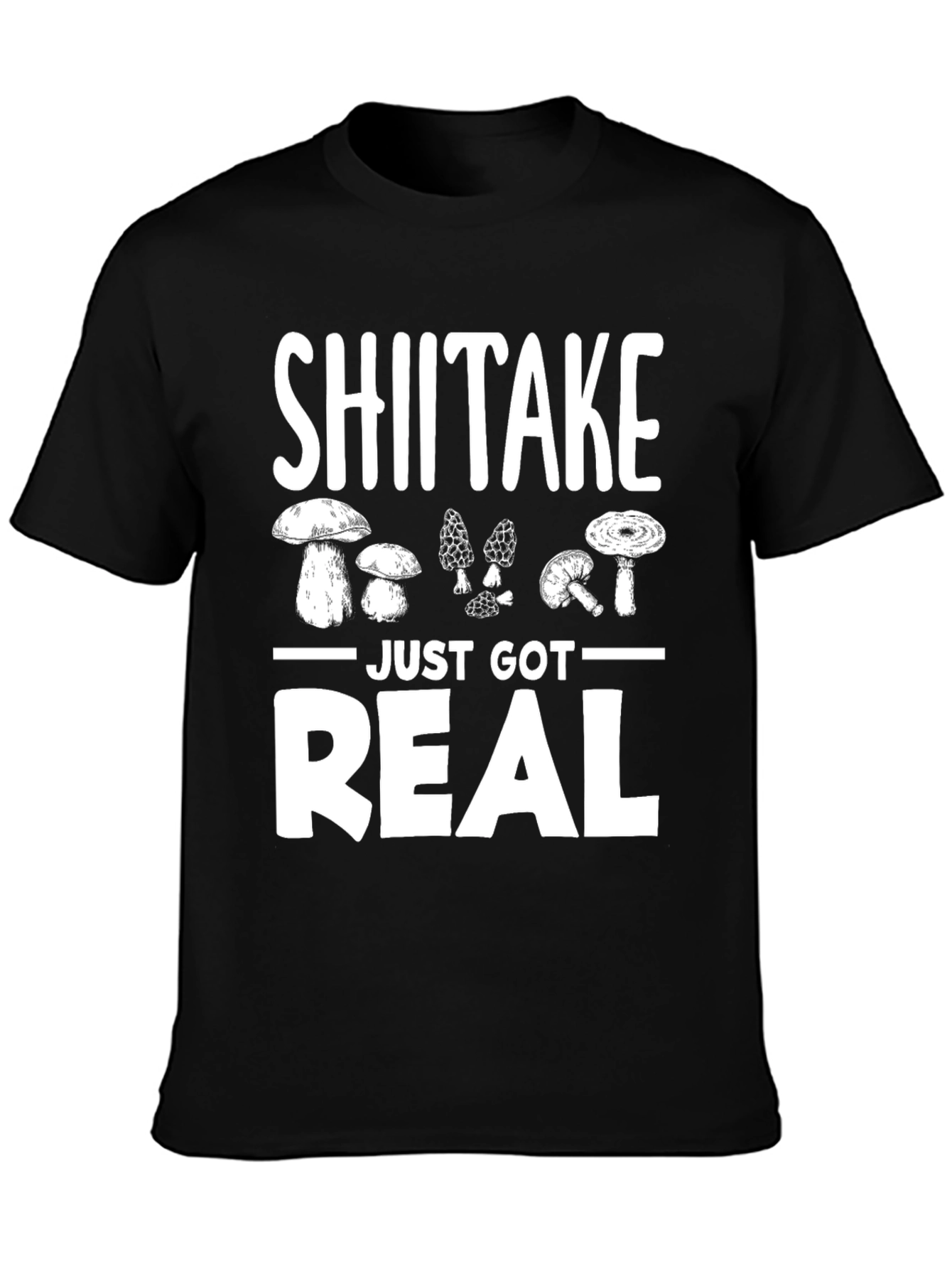 Shiitake Just Got Real Funny Mushroom T-Shirt