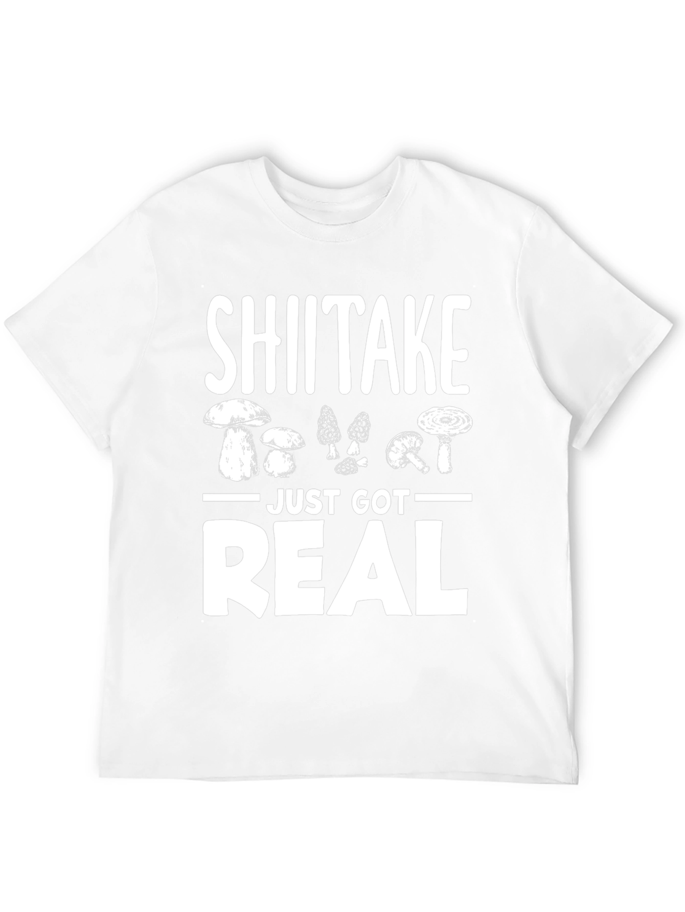 Shiitake Just Got Real Funny Mushroom T-Shirt