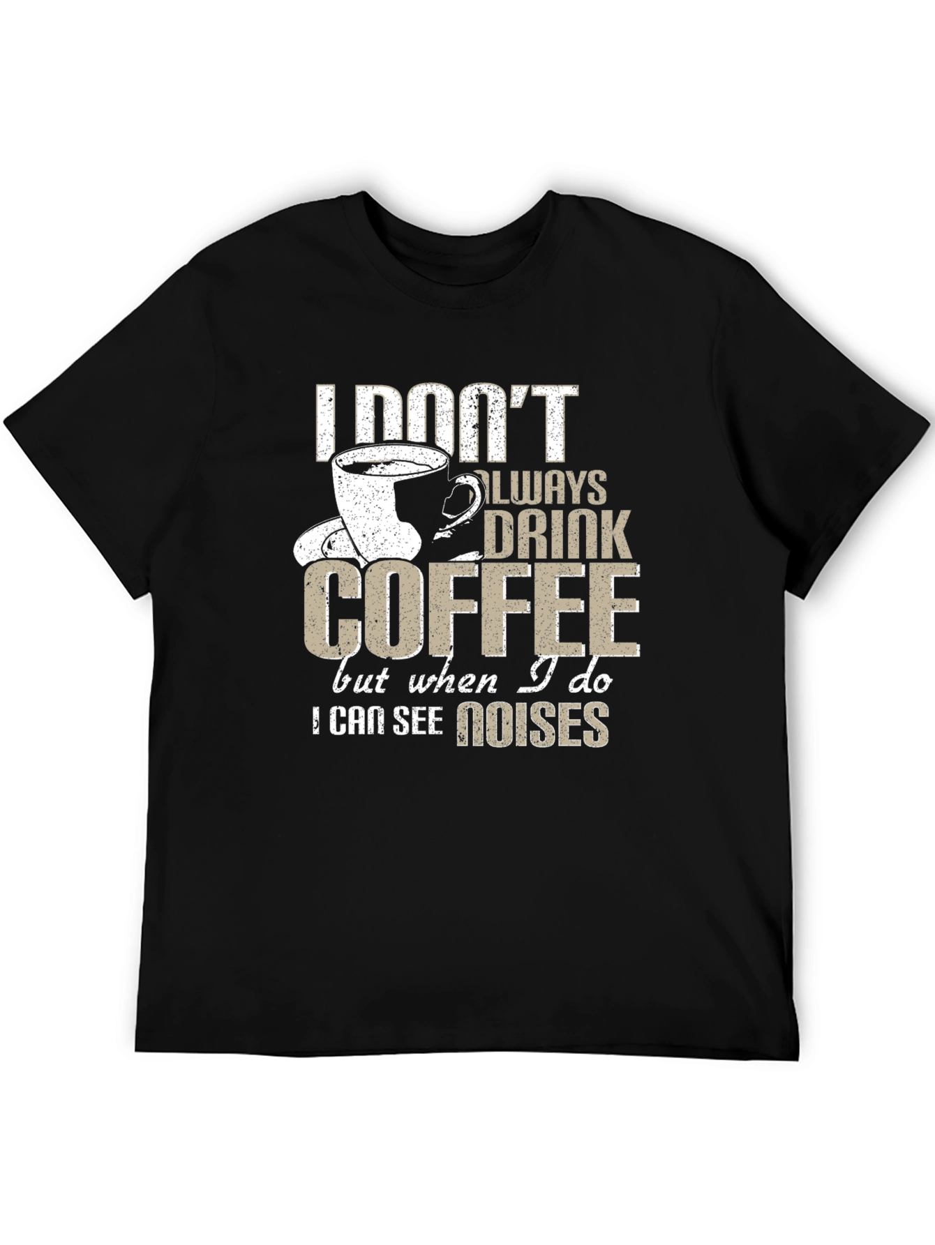 Coffee Lover T-Shirt - I See Noises Funny Tee