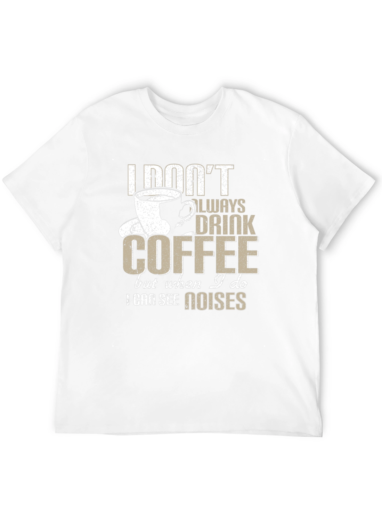 Coffee Lover T-Shirt - I See Noises Funny Tee