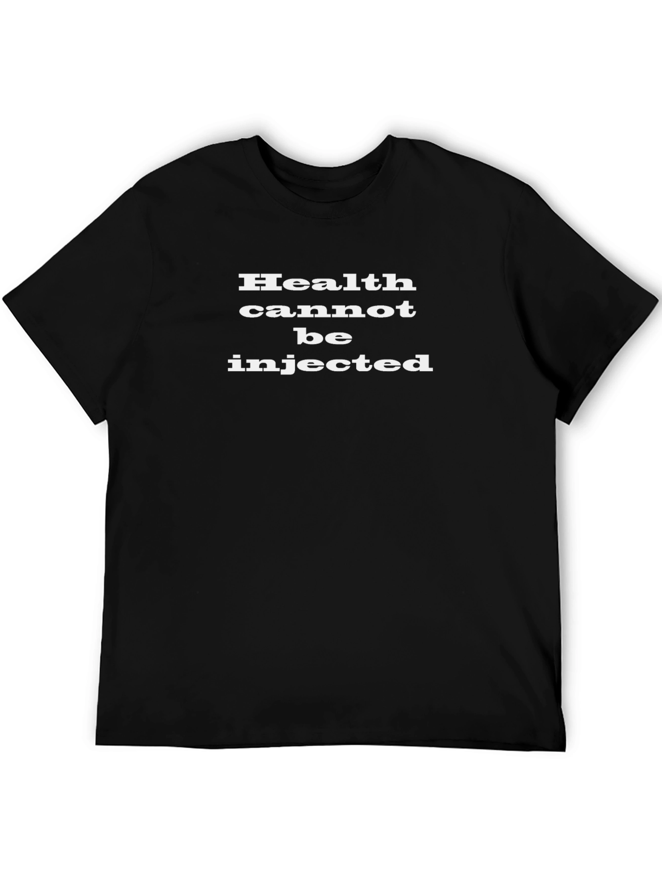 Health Cannot Be Injected T-Shirt