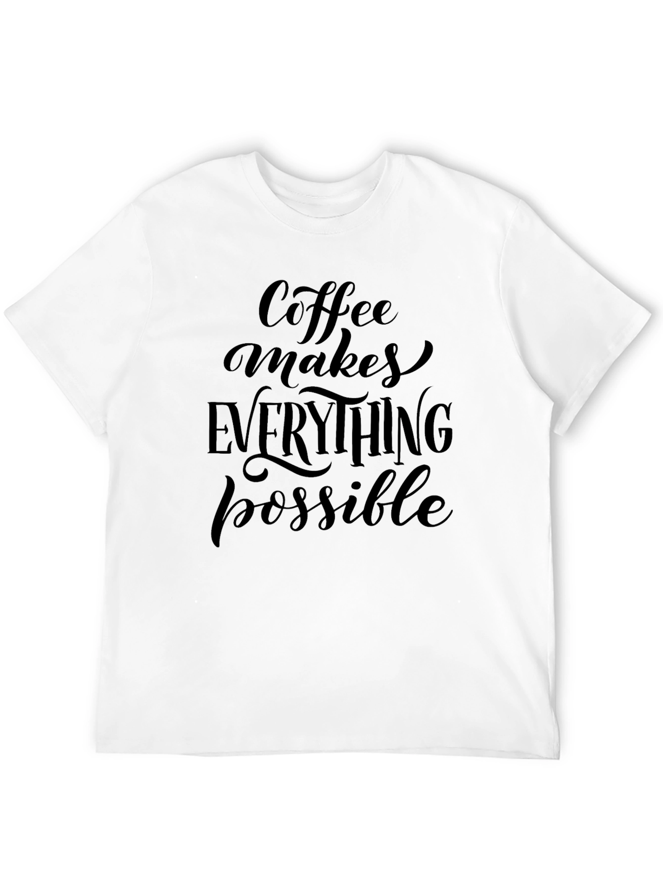 Coffee Makes Everything Possible T-Shirt