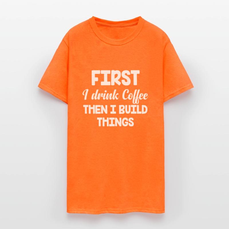 First I Drink Coffee Then I Build Things Funny