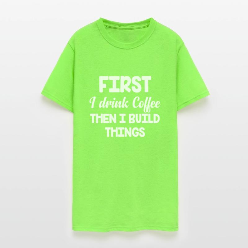 First I Drink Coffee Then I Build Things Funny