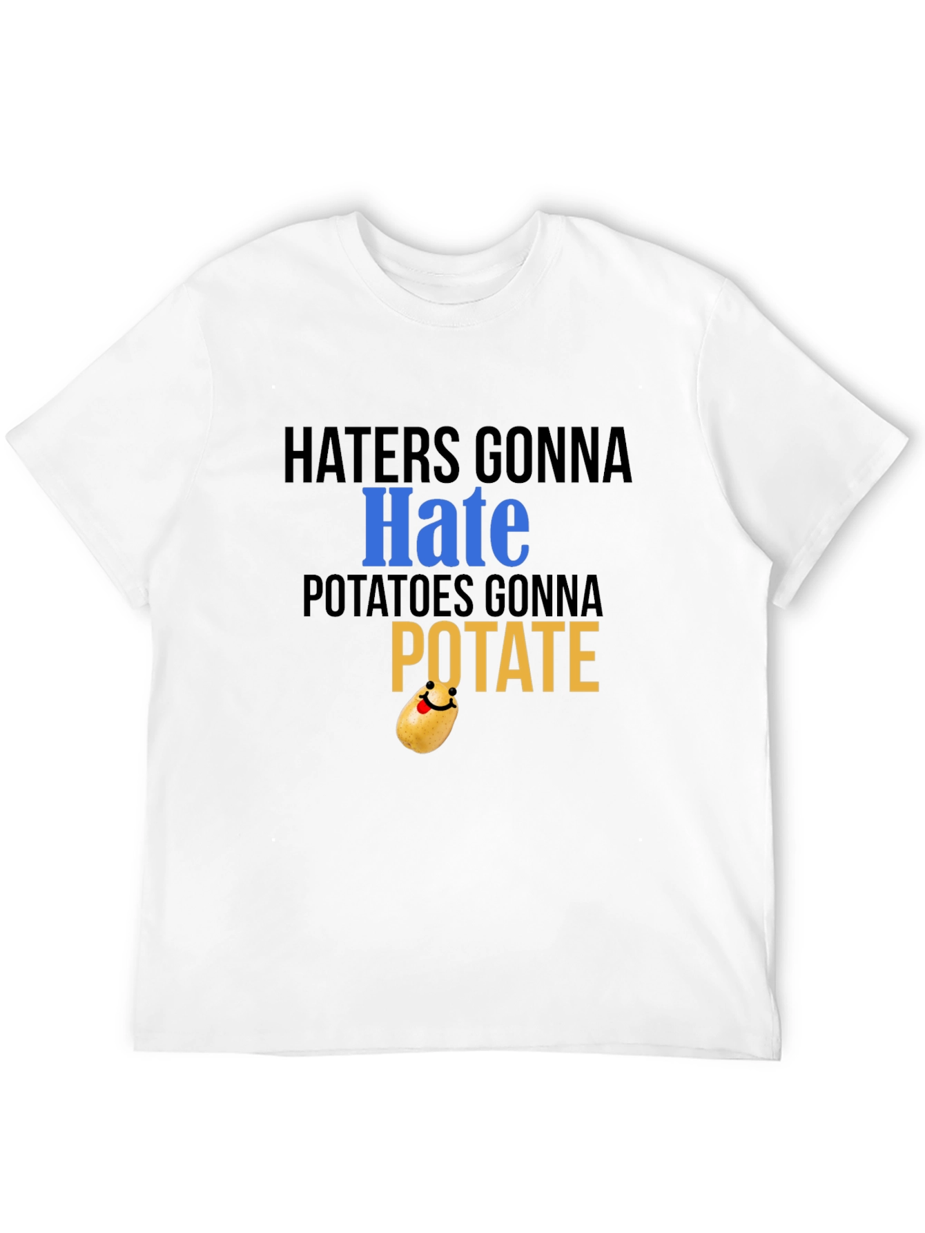Haters Gonna Hate Potatoes Gonna Potate Black T-Shirt