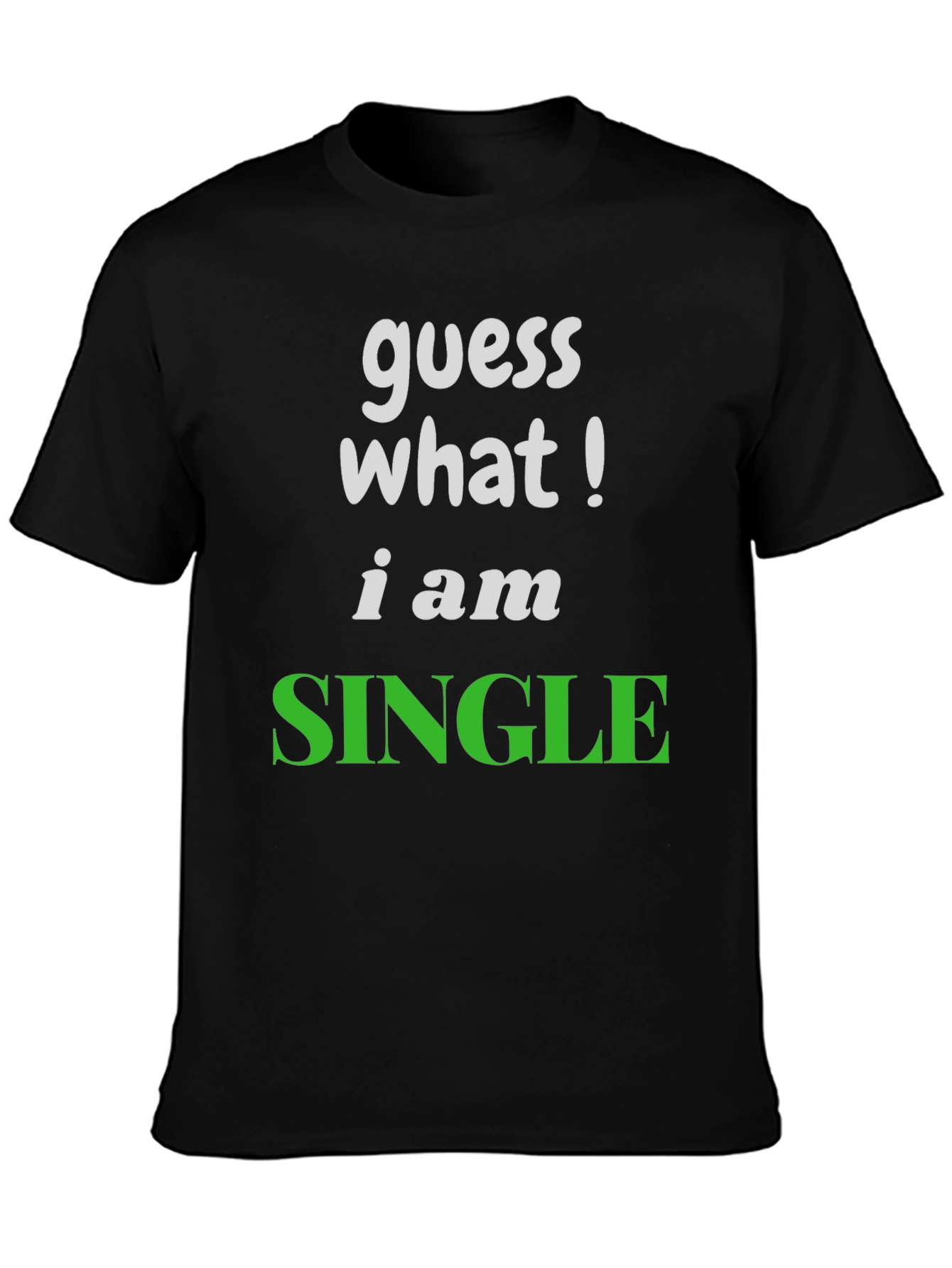 Guess What! Im Single T-Shirt
