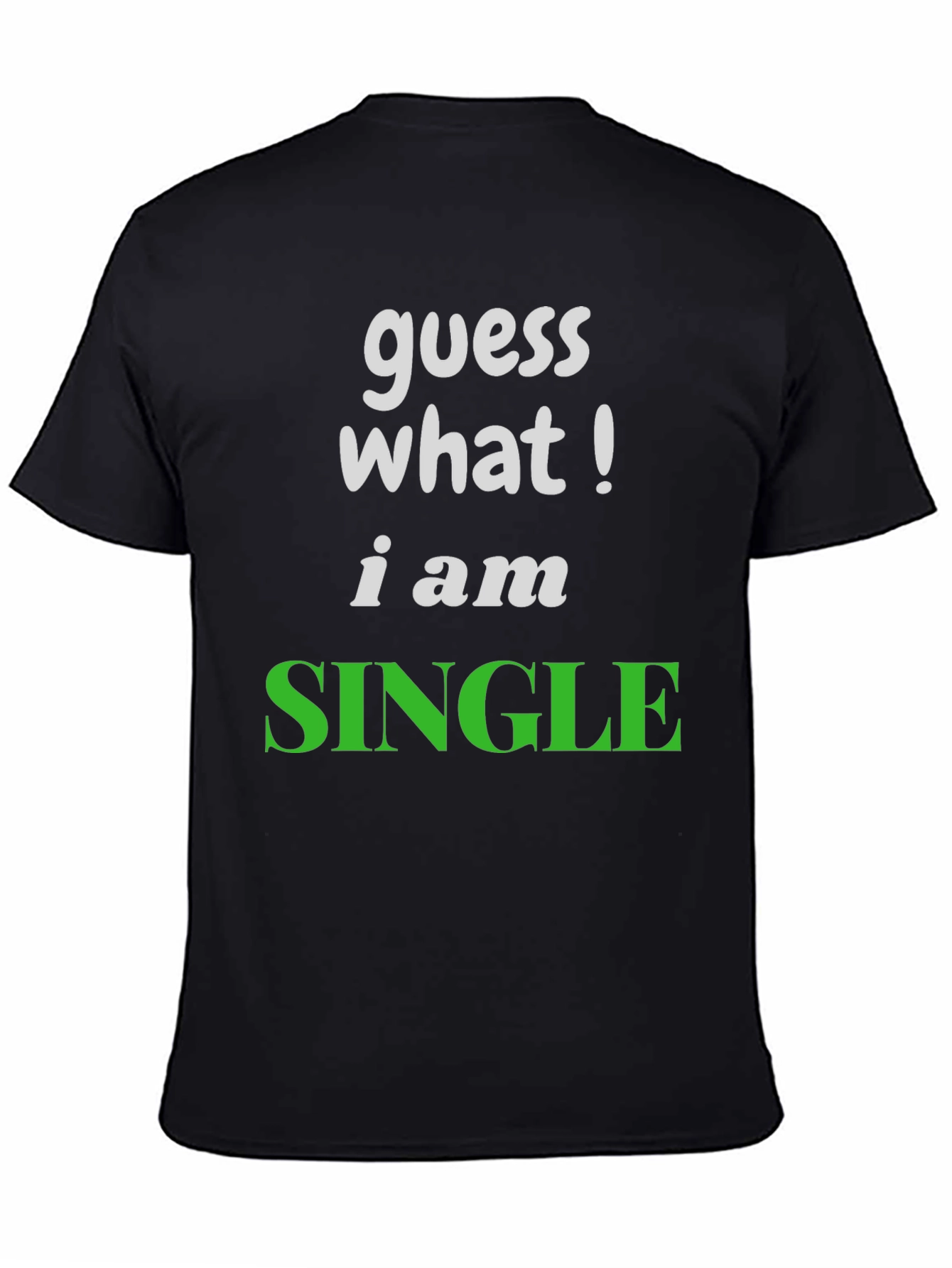 Guess What! Im Single T-Shirt