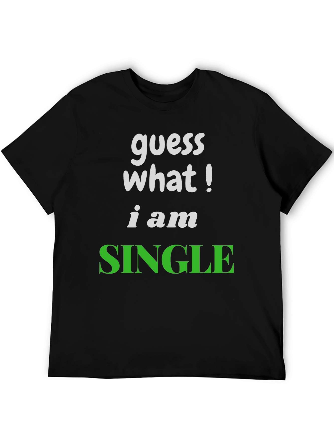 Guess What! Im Single T-Shirt