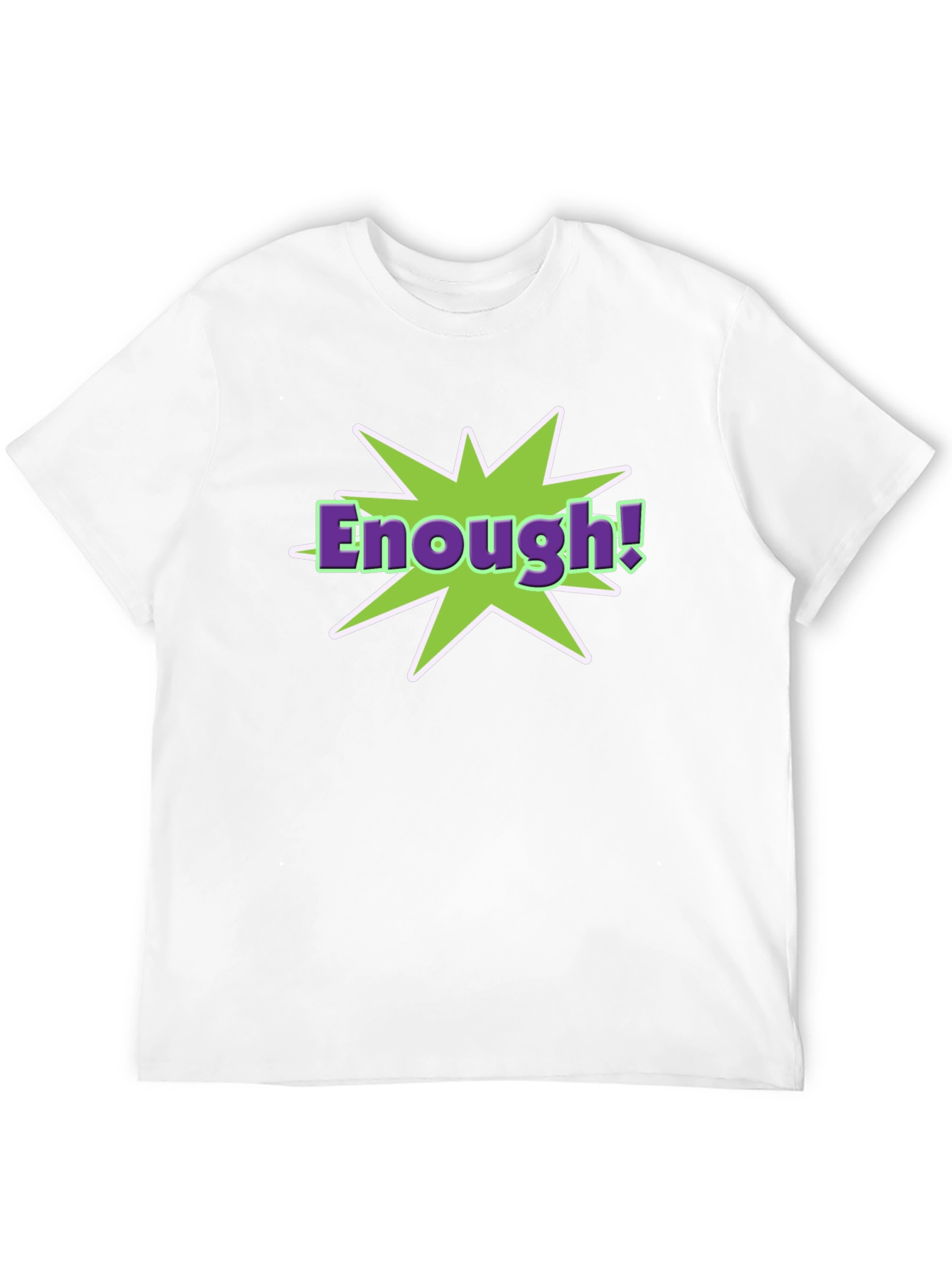 Enough! T-Shirt - Funny Graphic Tee