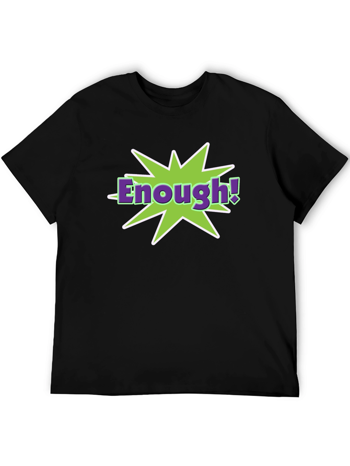 Enough! T-Shirt - Funny Graphic Tee