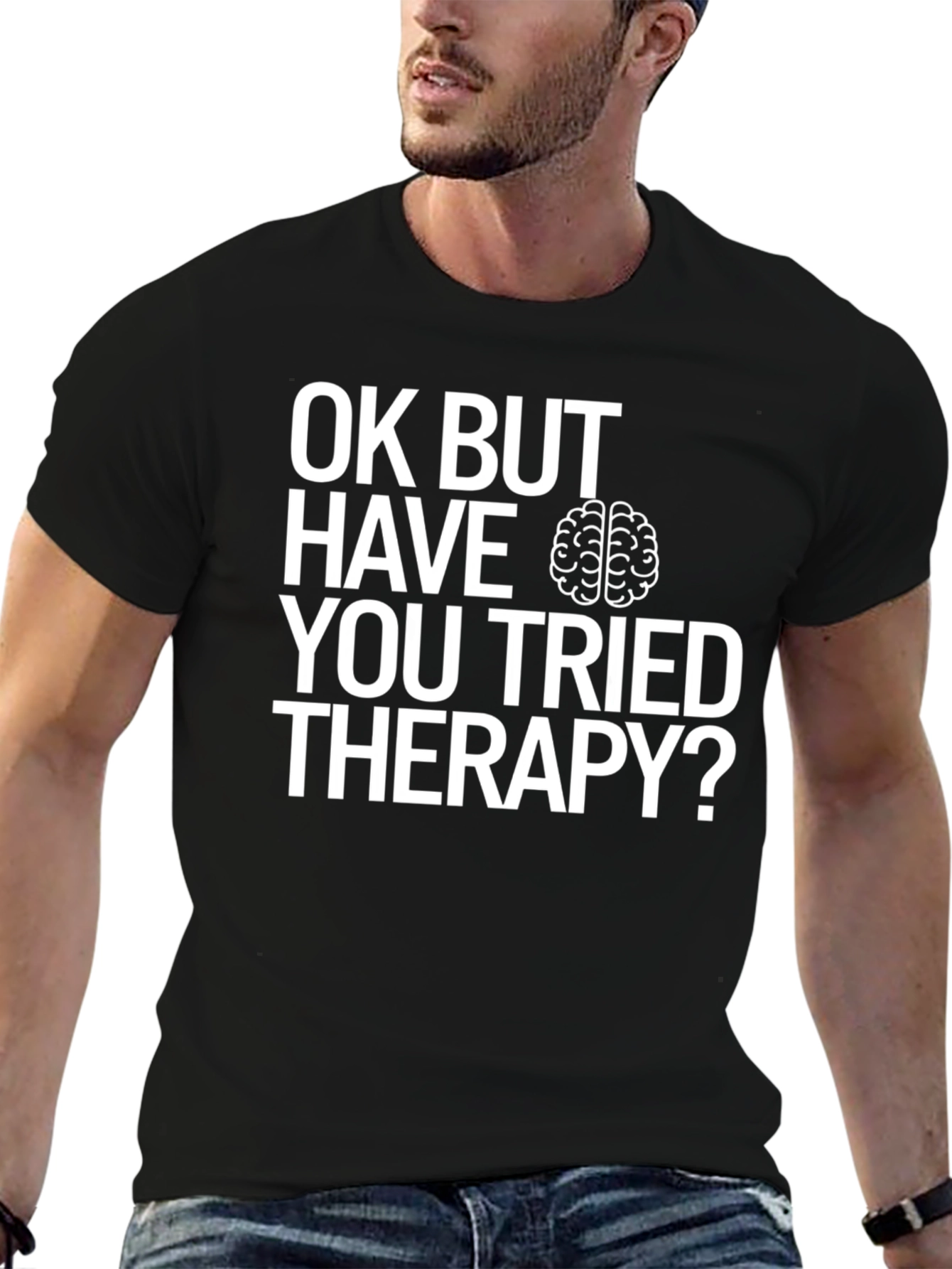OK BUT HAVE YOU TRIED THERAPY? T-Shirt