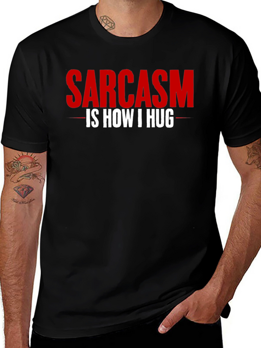 Sarcasm Is How I Hug T-Shirt - Funny Graphic Tee