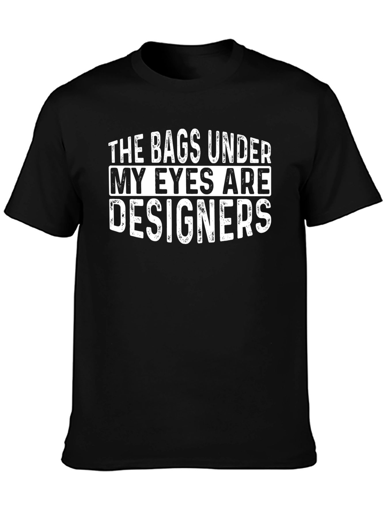Funny Bags Under My Eyes T-Shirt