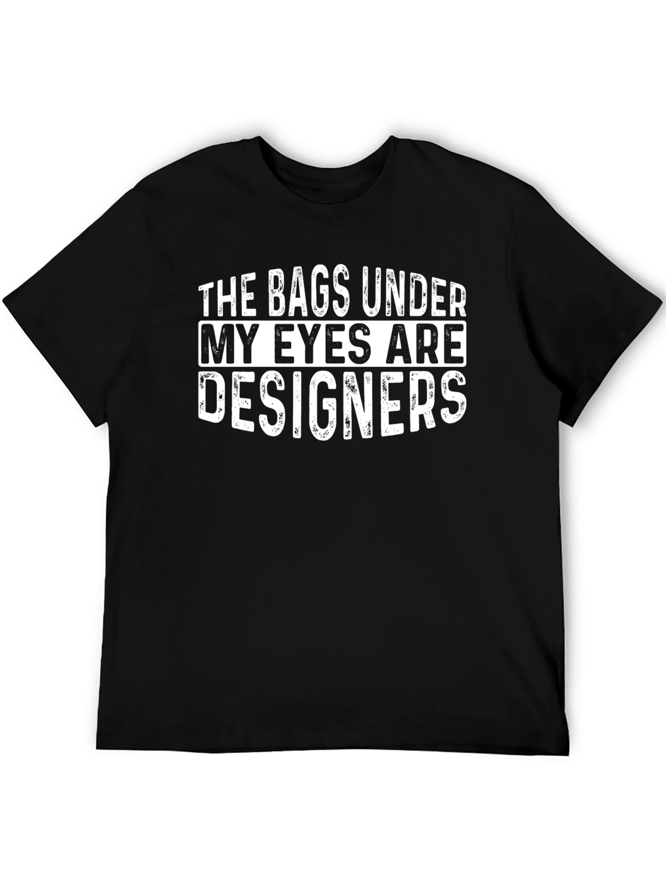 Funny Bags Under My Eyes T-Shirt