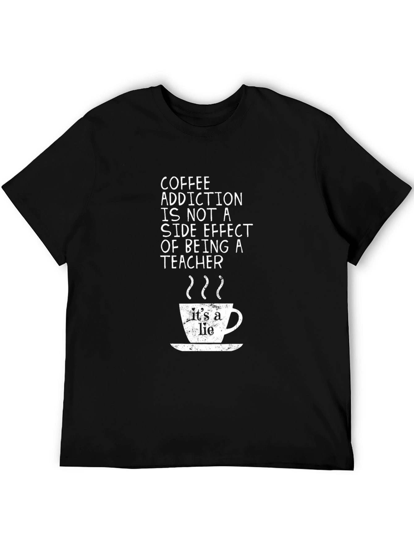 Coffee Addiction Teacher T-Shirt - Its a Lie!
