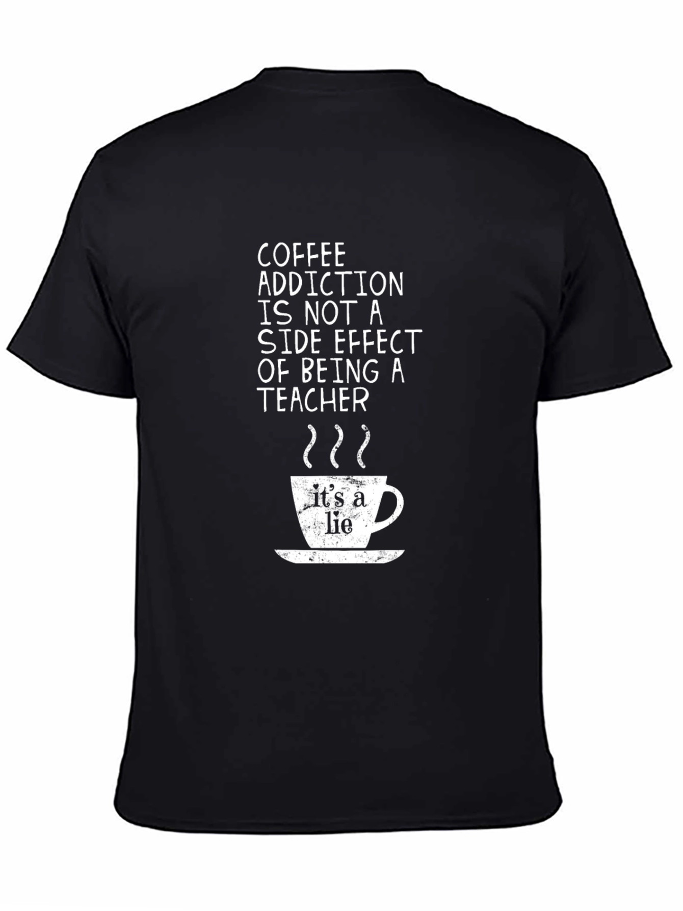 Coffee Addiction Teacher T-Shirt - Its a Lie!