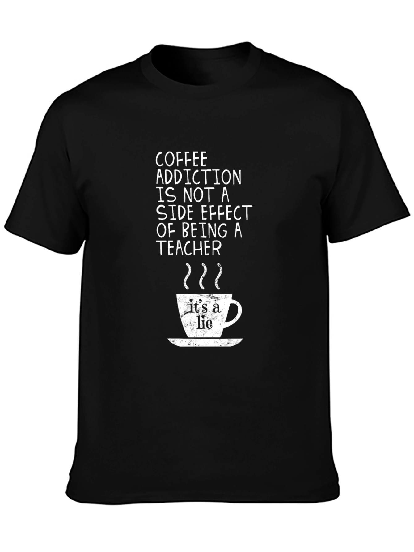 Coffee Addiction Teacher T-Shirt - Its a Lie!
