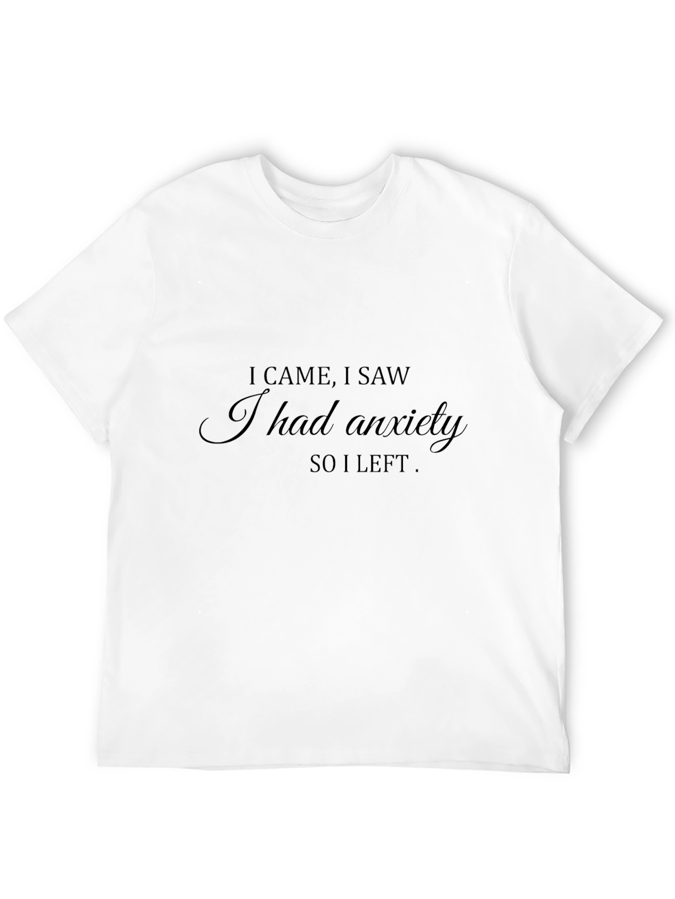 I Came I Saw T-Shirt: Anxiety Humor Tee