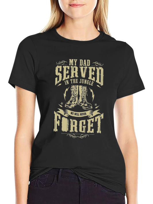 My Dad Served T-Shirt - We Will Never Forget