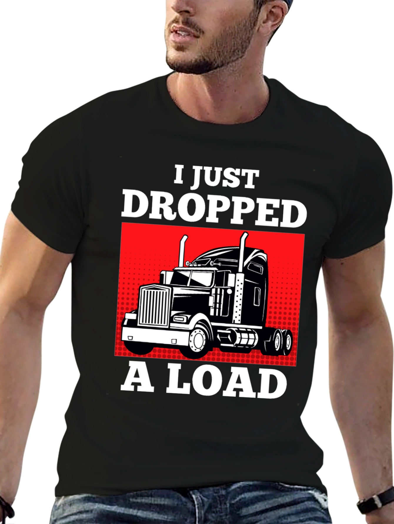 I Just Dropped a Load Trucker T-Shirt