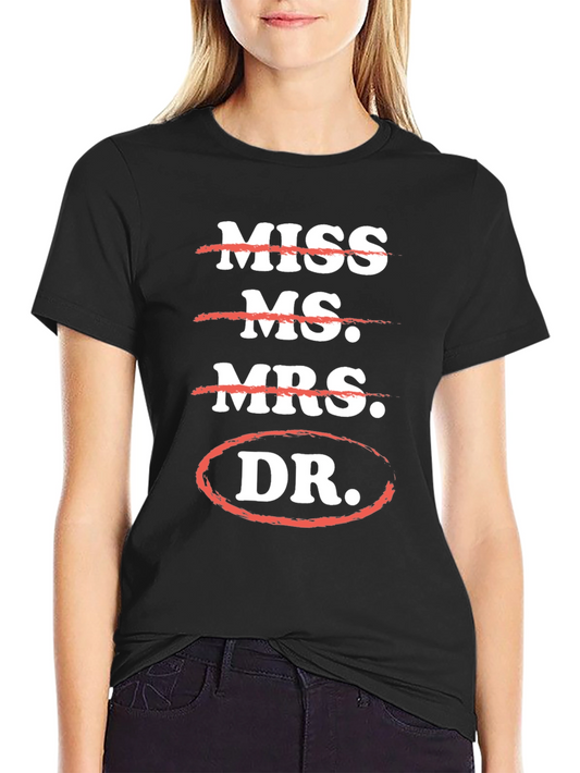Doctor Humor T-Shirt: Miss Ms. Mrs. - DR.!