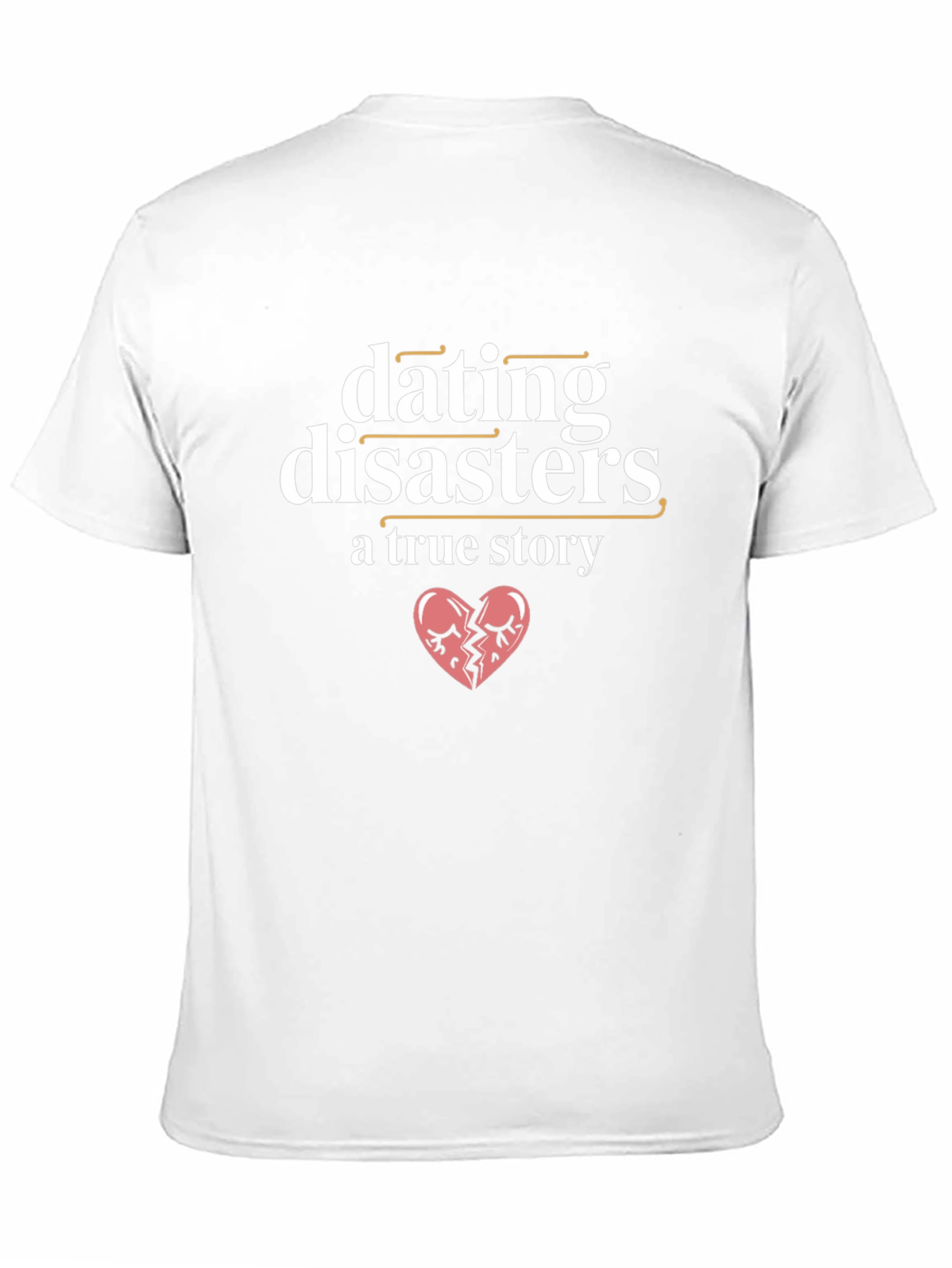 Dating Disasters T-Shirt - A True Story Tee