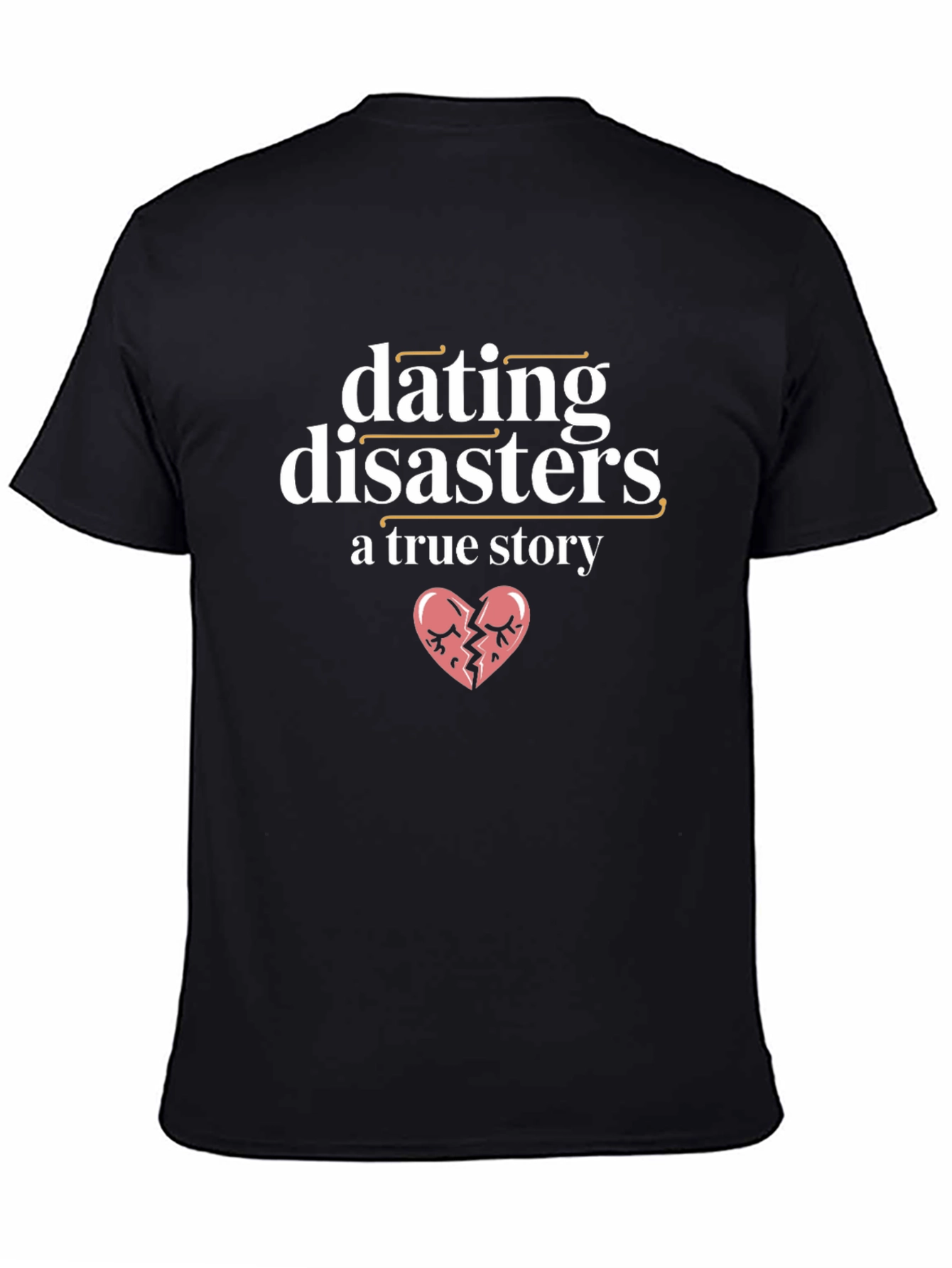 Dating Disasters T-Shirt - A True Story Tee