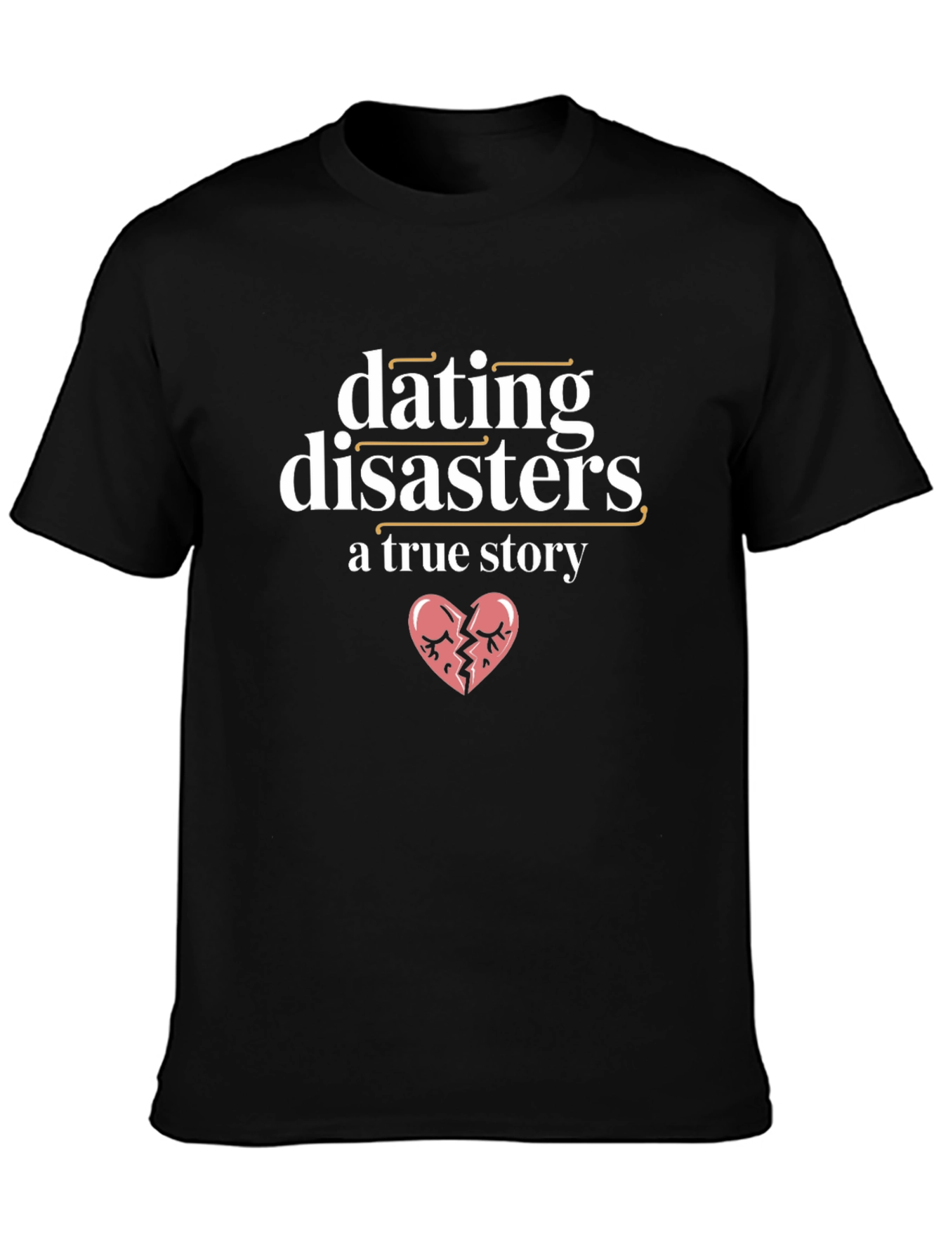 Dating Disasters T-Shirt - A True Story Tee