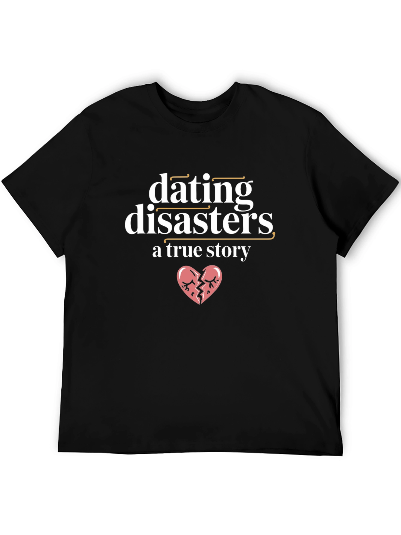 Dating Disasters T-Shirt - A True Story Tee