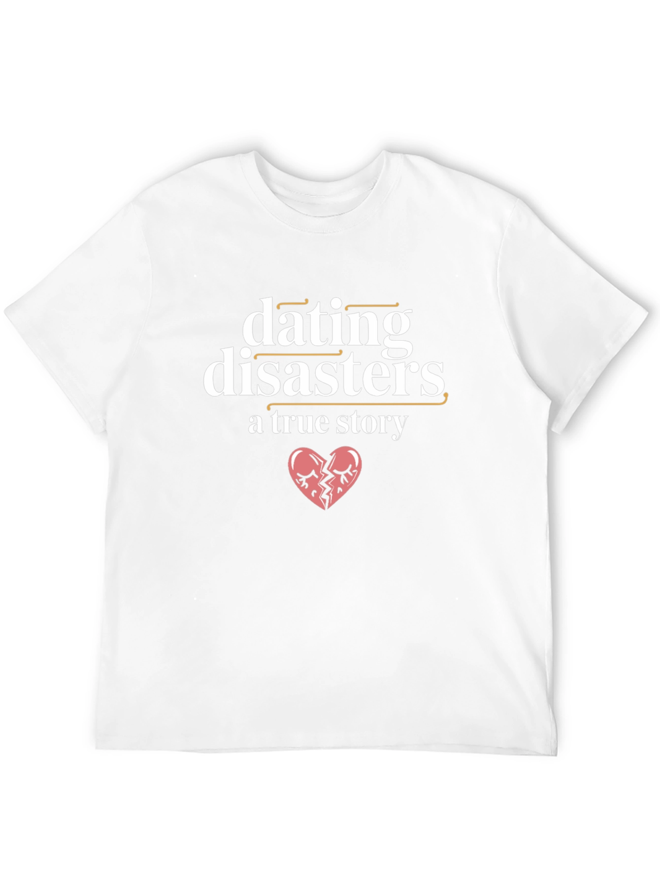 Dating Disasters T-Shirt - A True Story Tee