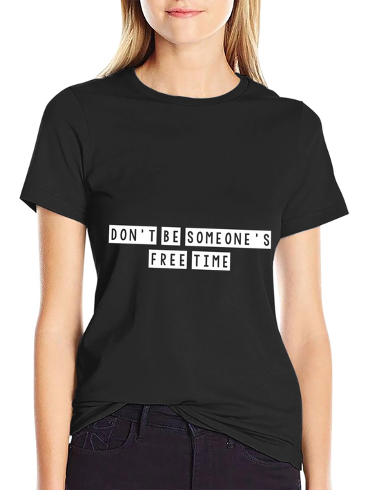Dont Be Someones Free Time Black T-Shirt