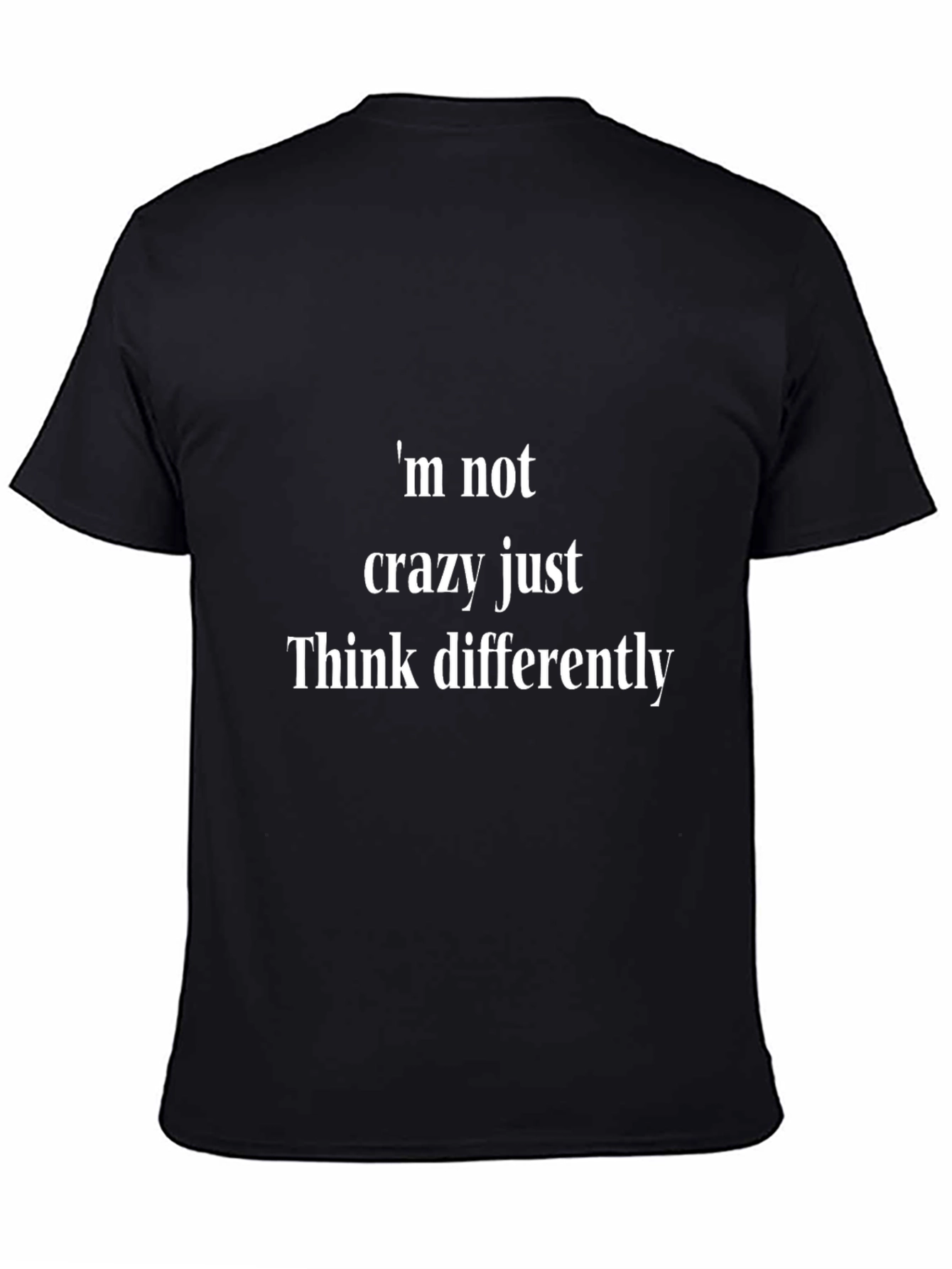 Im Not Crazy Just Think Differently - Novelty T-Shirt