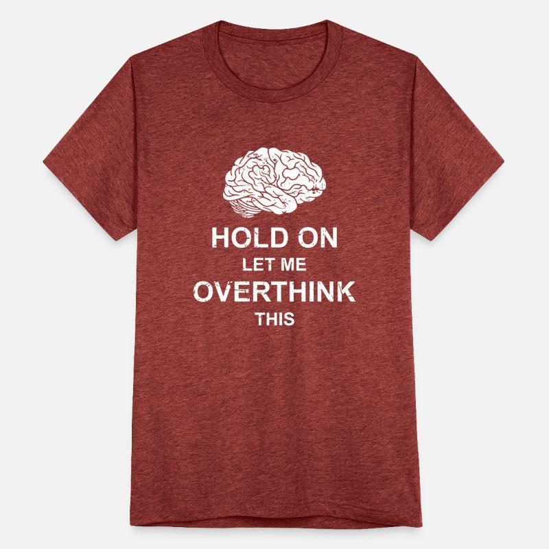 Hold On Let Me Overthink This Funny Sarcastic Joke