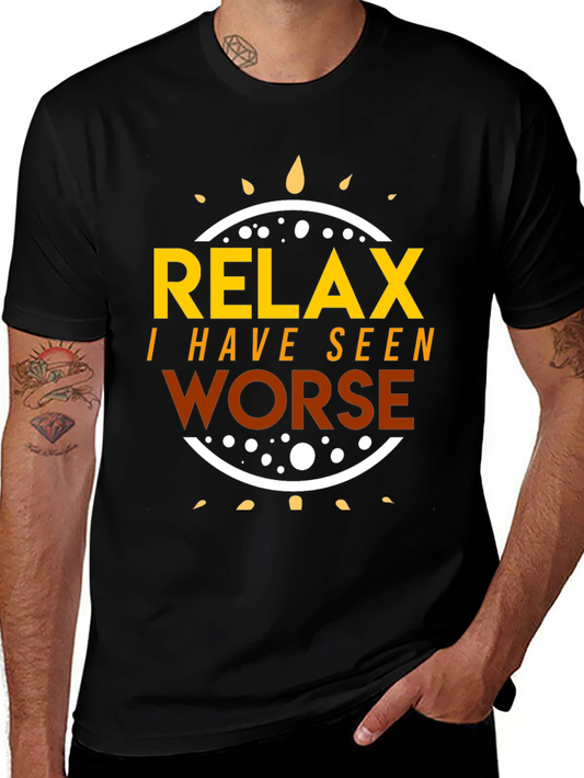 Relax I Have Seen Worse T-Shirt
