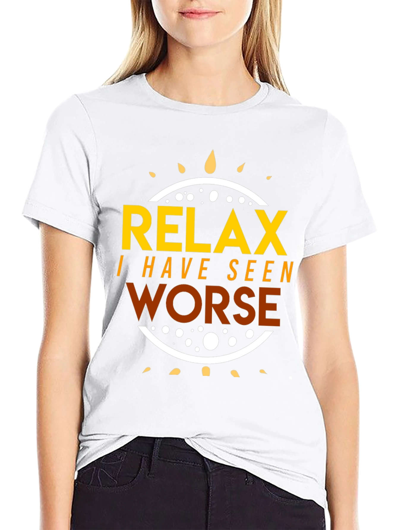 Relax I Have Seen Worse T-Shirt