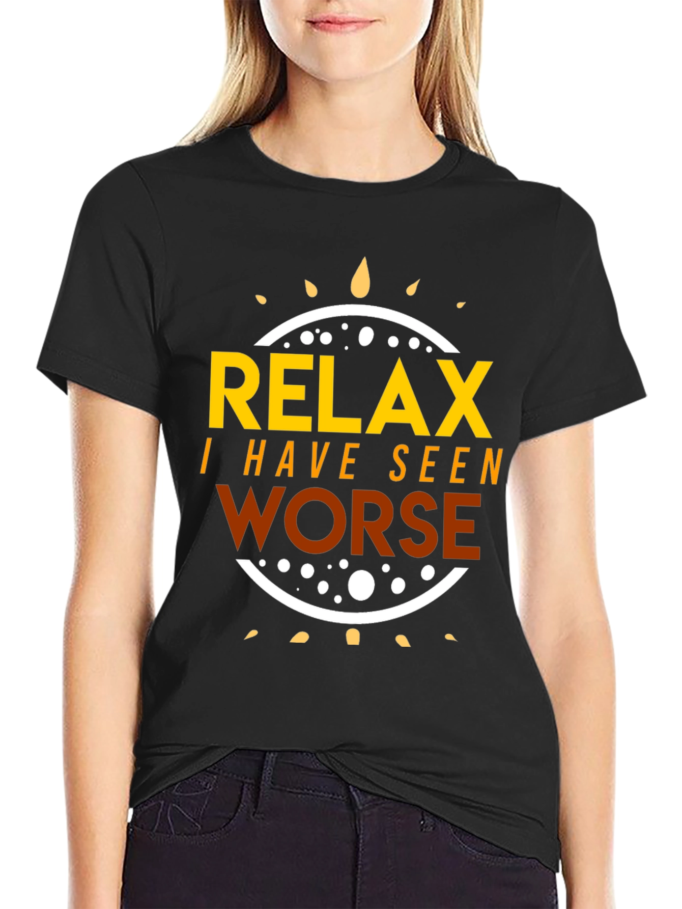 Relax I Have Seen Worse T-Shirt