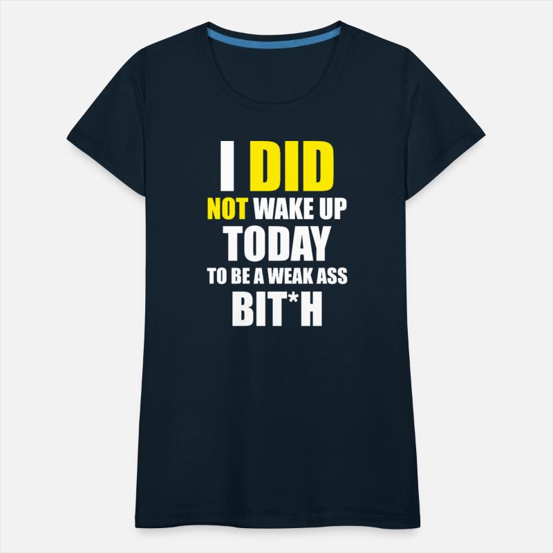 I did not wake up today to be a weak ass bit*h