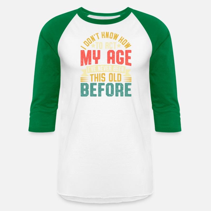 I DON T KNOW HOW TO ACT MY AGE