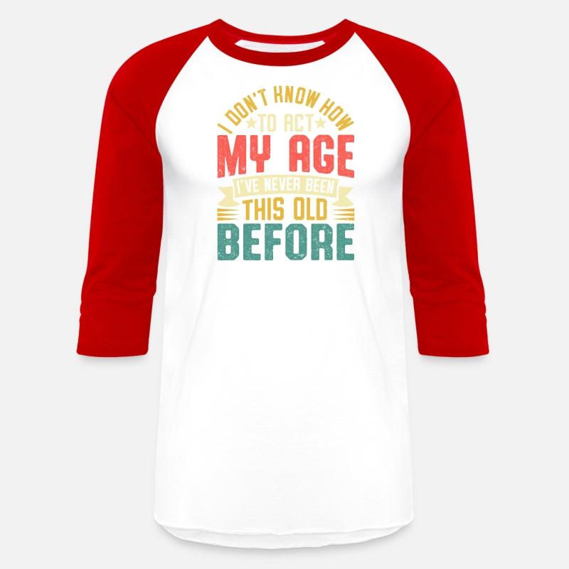 I DON T KNOW HOW TO ACT MY AGE