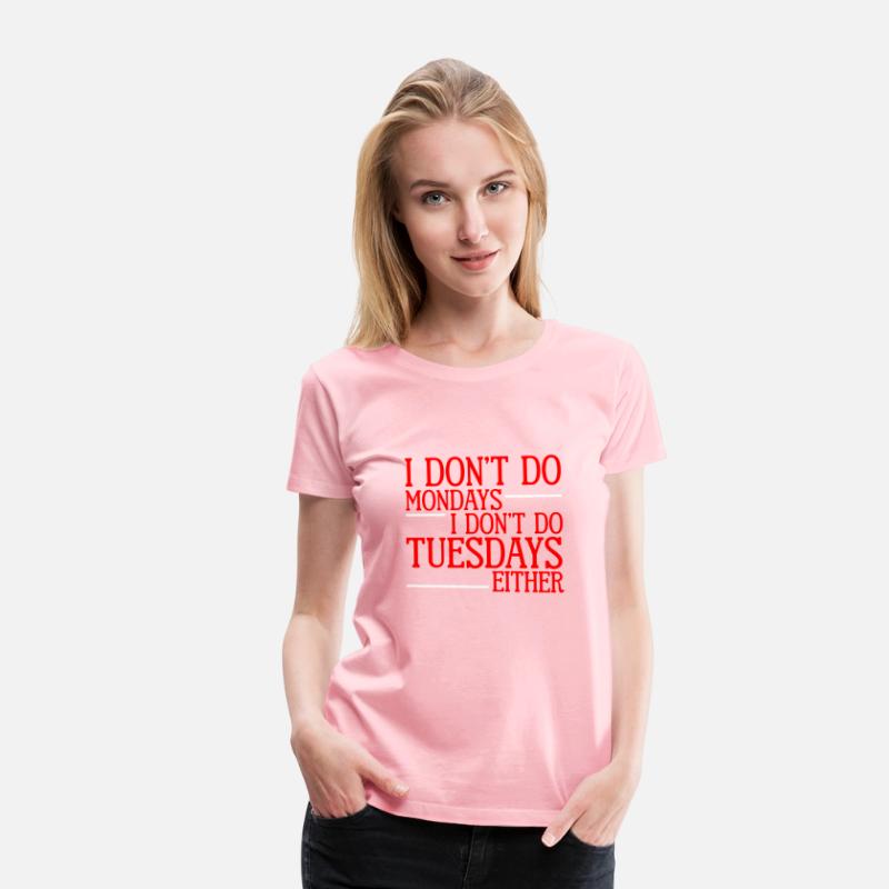 I Don't Do Mondays I Don't Do Tuesdays Either 2
