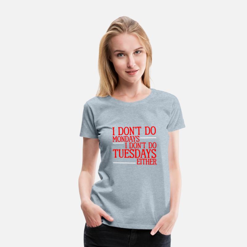 I Don't Do Mondays I Don't Do Tuesdays Either 2